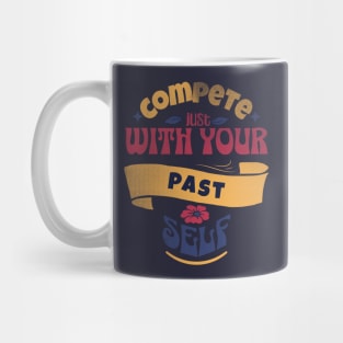 Compete just with yourself - motivational quotes Mug